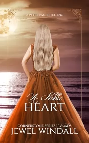 A Noble Heart: A Peter Pan Retelling (Cornerstone #4) by Jewel Windall