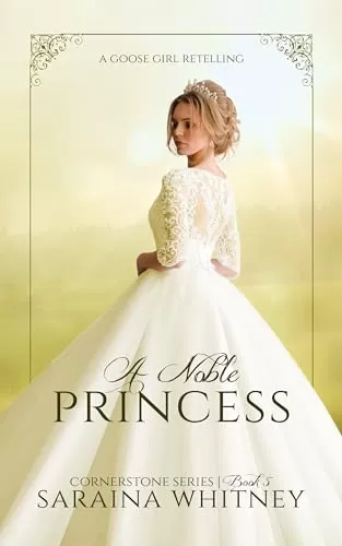 A Noble Princess: A Goose Girl Retelling (Cornerstone #5) by Saraina Whitney