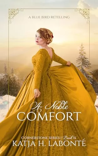 A Noble Comfort: A Bluebird Retelling (Cornerstone #16) by Katja H. Labonté