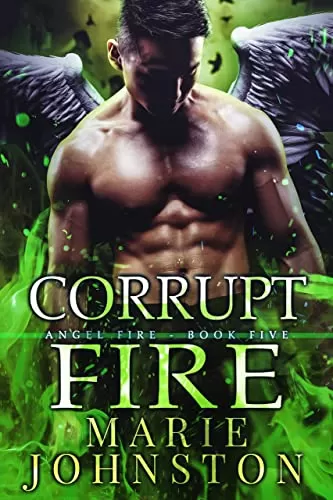 Corrupt Fire (The Angel Fire #5) by Marie Johnston