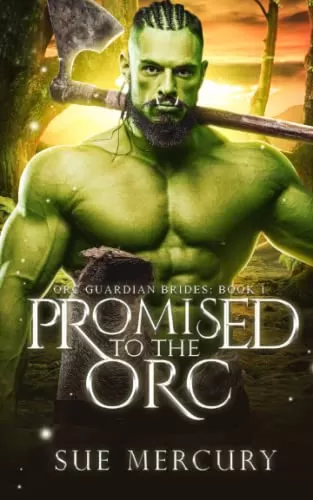 Promised to the Orc: A Fantasy Monster Romance (Orc Guardian Brides #1) by Sue Mercury