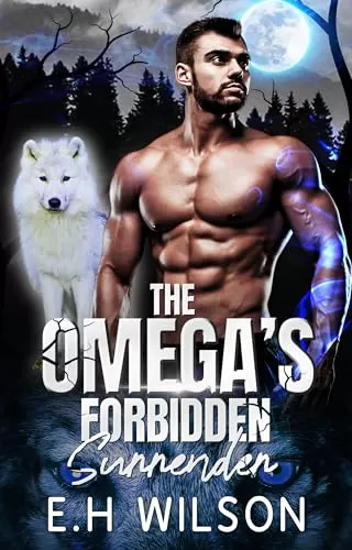 The Omega's forbidden Surrender (The Omega's Raw Submission #1) by E.H. Wilson