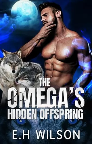 The Omega's Hidden Offspring: Omegaverse Shifter Romance (The Omega's Raw Submission #3) by E.H. Wilson