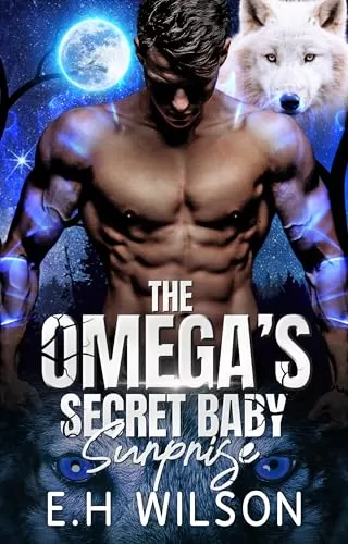 The Omega's Secret Baby Surprise: Omegaverse Shifter Romance (The Omega's Raw Submission #8) by E.H. Wilson