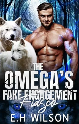 The Omega's Fake Engagement Fiasco: Omegaverse Shifter Romance (The Omega's Raw Submission #13) by E.H. Wilson