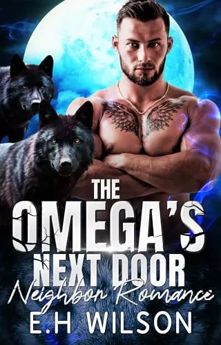 The Omega's Next Door Neighbor Romance: Omegaverse Shifter Romance (The Omega's Raw Submission #12) by E.H. Wilson