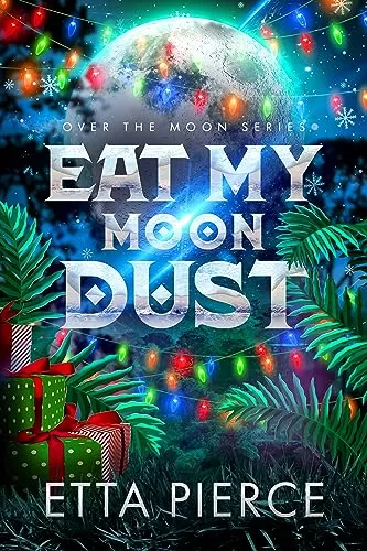 Eat My Moon Dust: An Intersolar Alien Romance (Over the Moon #2) by Etta Pierce