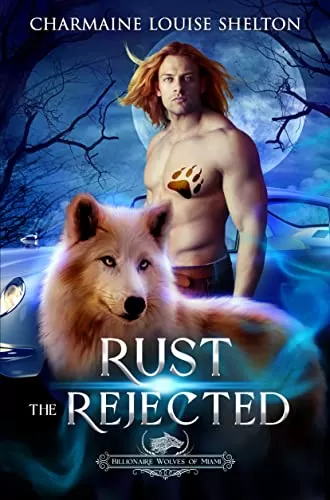 Rust The Rejected: A Wolf Shifter Rejected Mate Paranormal Romance (Billionaire Wolves Series #2) by Charmaine Louise Shelton