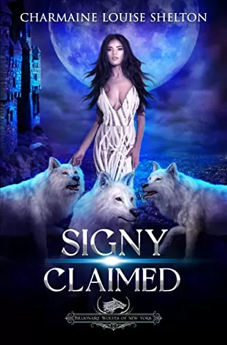 Signy Claimed: A Wolf Shifter Fated Mates Reverse Harem Romance (Billionaire Wolves Series #6) by Charmaine Louise Shelton