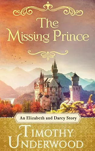The Missing Prince: A Fantasy Elizabeth and Darcy Story (Mr. Underwood's Variations) by Timothy Underwood