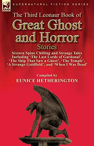 The Third Leonaur Book of Great Ghost and Horror Stories (Leonaur Book of Great Ghost and Horror Stories #3) by Eunice Hetherington
