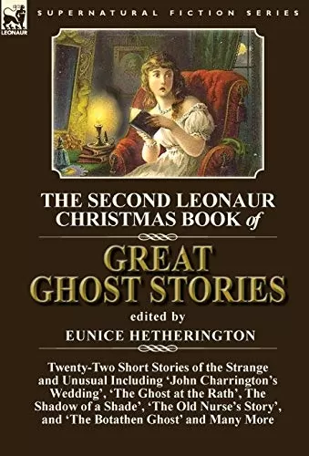 The Second Leonaur Christmas Book of Great Ghost Stories (Leonaur Christmas Book of Great Ghost Stories: #2) by Eunice Hetherington