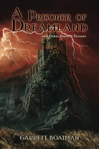 A Prisoner of Dreamland: and Other Oneiric Terrors by Garrett Boatman