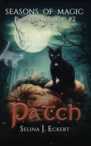 The Patch: Retelling of Jack and the Beanstalk (Seasons of Magic: Pumpkins & Shades #2) by Selina J. Eckert