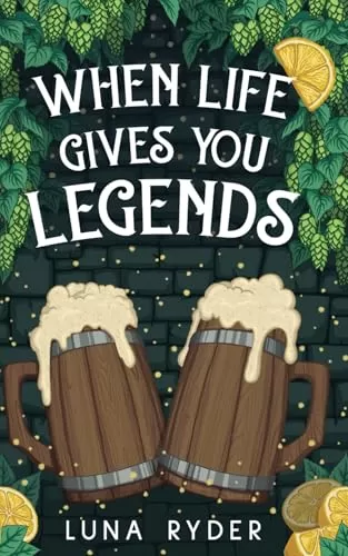 When Life Gives You Legends: A Cozy Fantasy Adventure by Luna Ryder