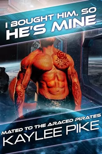 I Bought Him, So He’s Mine: An Alien Pirate Romance (Mated to the Araced Pirates #3) by Kaylee Pike