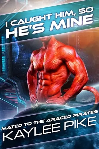 I Caught Him, So He’s Mine: An Alien Enemies to Lovers Romance (Mated to the Araced Pirates #2) by Kaylee Pike