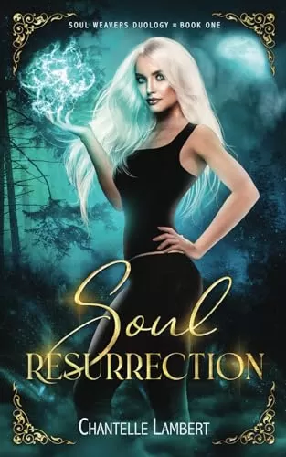 Soul Resurrection: Soul Weavers Duology Book One (Soul Weavers Duology #1) by Chantelle Lambert