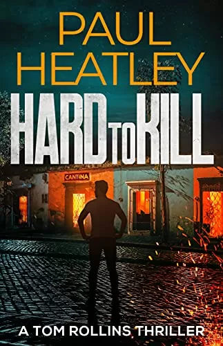 Hard to Kill (Tom Rollins Thrillers #3) by Paul Heatley