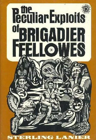 The Peculiar Exploits of Brigadier Ffellowes (Brigadier Ffellowes #1) by Sterling E. Lanier