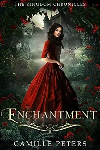 Enchantment: Inspired by Beauty and the Beast (The Kingdom Chronicles #5) by Camille Peters