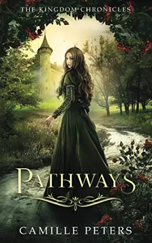 Pathways: Inspired by “The Princess and the Pea” and “Rumpelstiltskin” (The Kingdom Chronicles #1) by Camille Peters