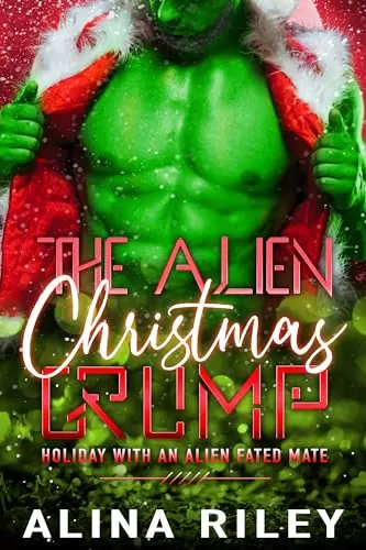 The Alien Christmas Grump: A SciFi Alien Romance (Holiday with an Alien Fated Mate #3) by Alina Riley