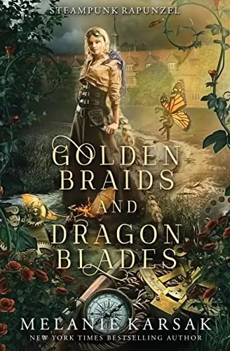 Golden Braids and Dragon Blades: Steampunk Rapunzel (Romantasy Fairy Tales #4) by Melanie Karsak
