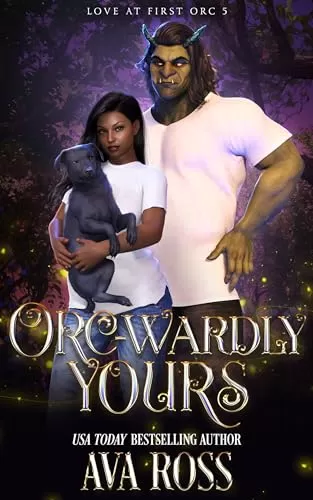 Orc-wardly Yours: A cozy orc Romcom (Love At First Orc #5) by Ava Ross