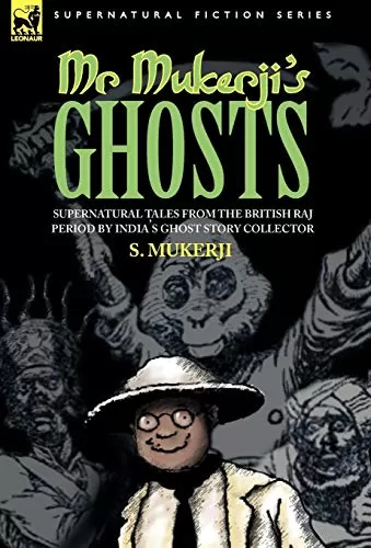 Mr. Mukerji's Ghosts: Supernatural Tales from the British Raj Period by India's Ghost Story Collector by S. Mukerji