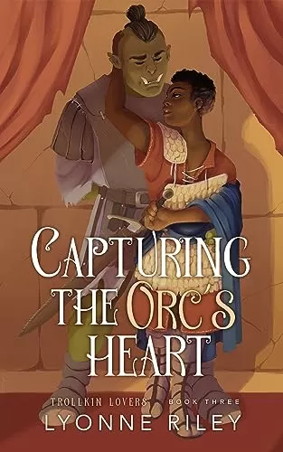 Capturing the Orc's Heart (Trollkin Lovers #3) by Lyonne Riley