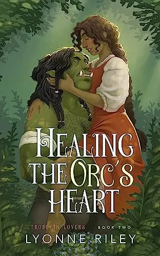 Healing the Orc's Heart (Trollkin Lovers #2) by Lyonne Riley