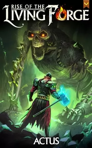Rise of the Living Forge: A LitRPG Adventure (Rise of the Living Forge #1) by Actus