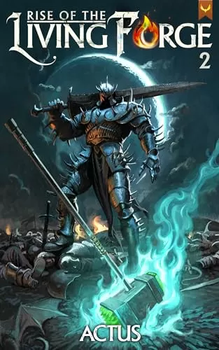 Rise of the Living Forge 2: A LitRPG Adventure (Rise of the Living Forge #2) by Actus