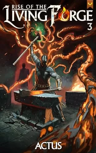 Rise of the Living Forge 3: A LitRPG Adventure (Rise of the Living Forge #3) by Actus