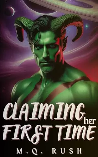 Claiming Her First Time: A Dark Sci Fi Monster Erotica (Hunted by Alien Monsters #3) by M.Q. Rush