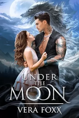 Under the Moon: A Spicy Mr. Grumpy & Miss Sunshine Shifter Romance (Under the Moon Series #1) by Vera Foxx