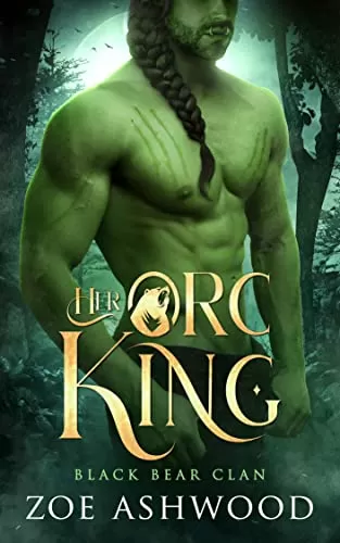Her Orc King: A Monster Fantasy Romance (Black Bear Clan #1) by Zoe Ashwood