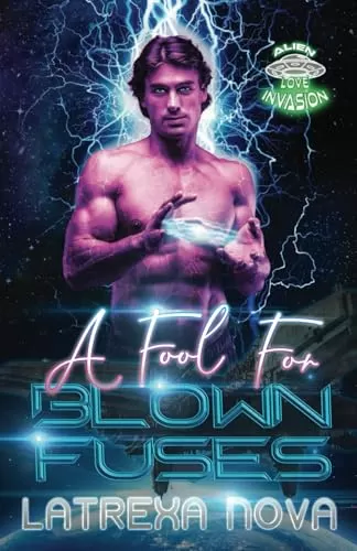 A Fool for Blown Fuses: A First Contact Fated Mates Romance (Alien Love Encounters #2) by Latrexa Nova