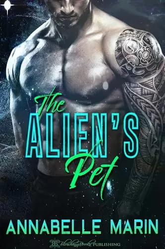 The Alien's Pet: A Dark Sci-Fi Alien Romance (Earthly Mates #2) by Annabelle Marin