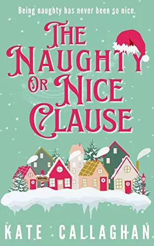 The Naughty Or Nice Clause (Village of Yule #1) by Kate Callaghan