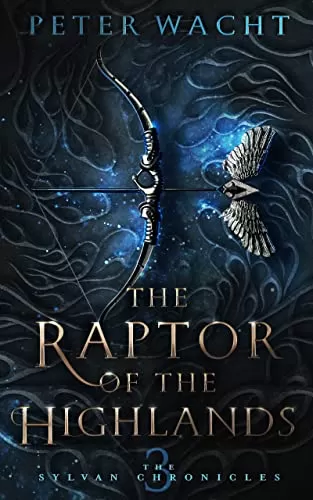 The Raptor of the Highlands (The Sylvan Chronicles #3) by Peter Wacht