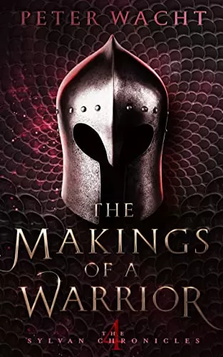 The Makings of a Warrior (The Sylvan Chronicles #4) by Peter Wacht