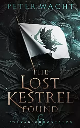 The Lost Kestrel Found (The Sylvan Chronicles #6) by Peter Wacht