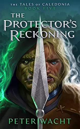 The Protector's Reckoning (The Tales of Caledonia #5) by Peter Wacht