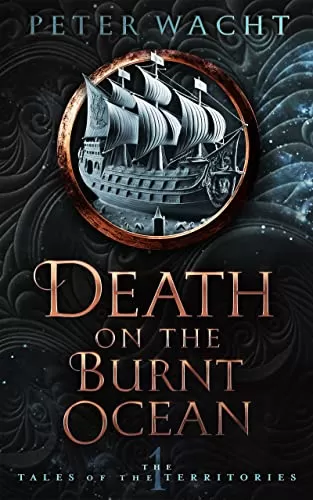 Death on the Burnt Ocean (The Tales of the Territories #1) by Peter Wacht