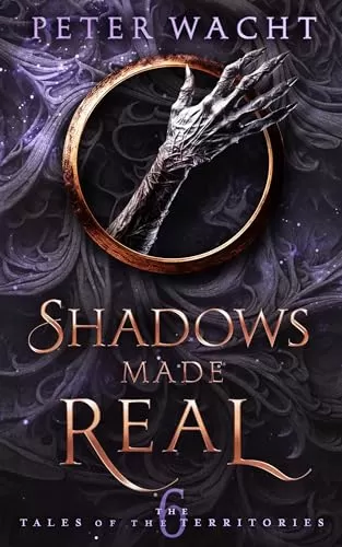 Shadows Made Real (The Tales of the Territories #6) by Peter Wacht