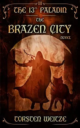 The Brazen City (The 13th Paladin #3) by Torsten Weitze