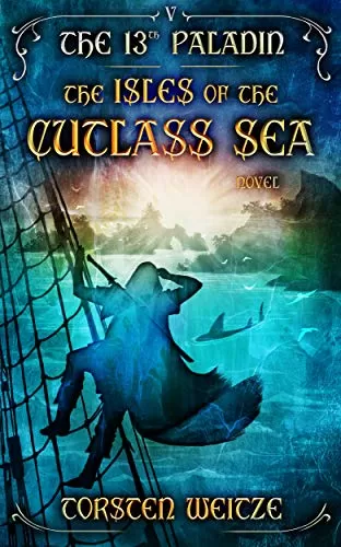 The Isles of the Cutlass Sea (The 13th Paladin #5) by Torsten Weitze