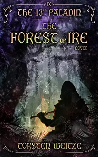 The Forest of Ire (The 13th Paladin #9) by Torsten Weitze